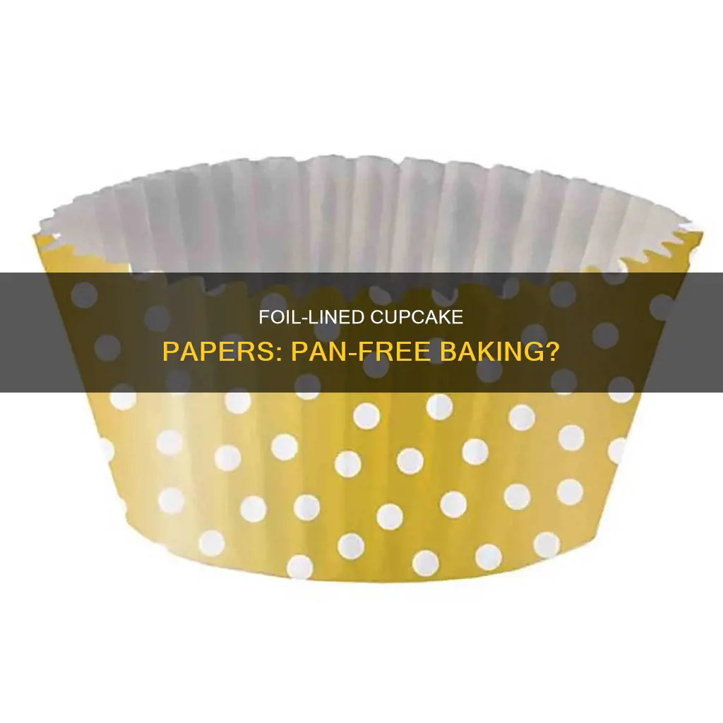 are all foil lined cupcake papers for no pan needed