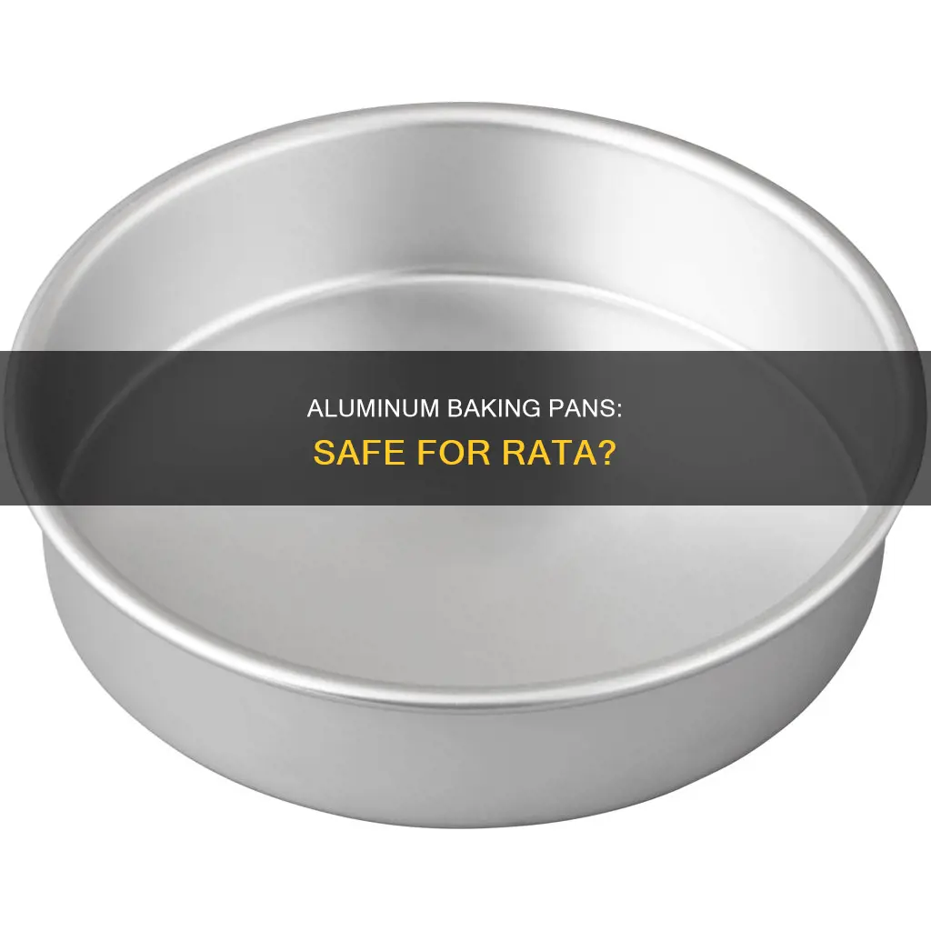 are aluminum baking pans safe for rata