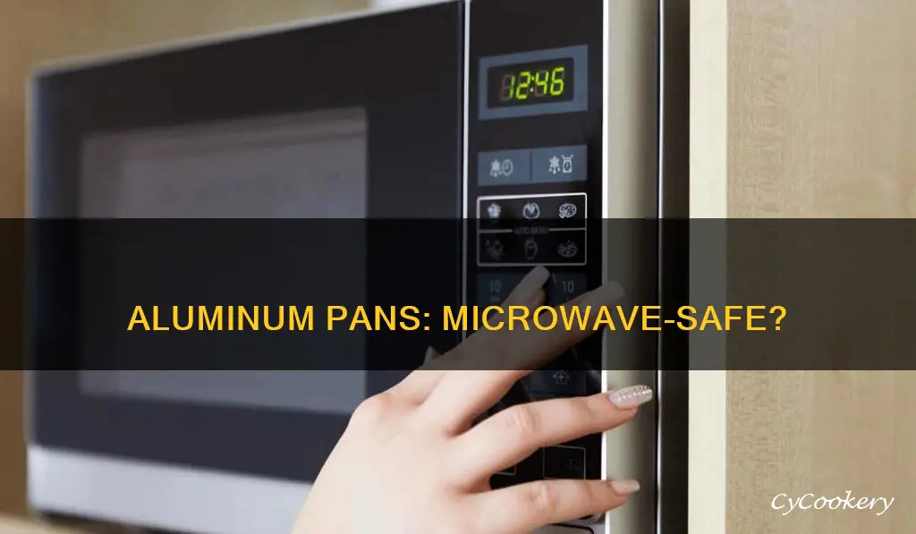 are aluminum pans microwave safe