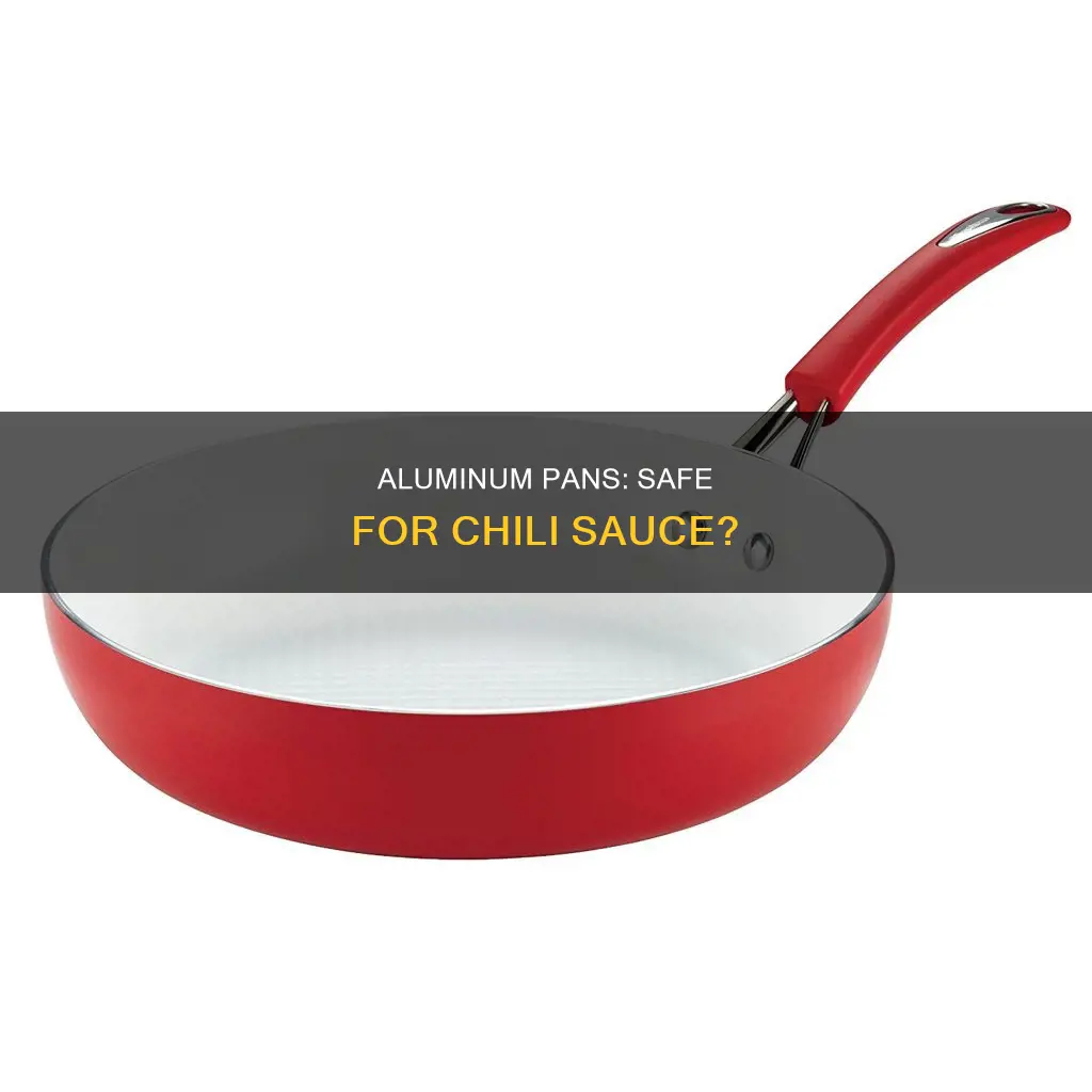 are aluminum pans safe for red chili sauce