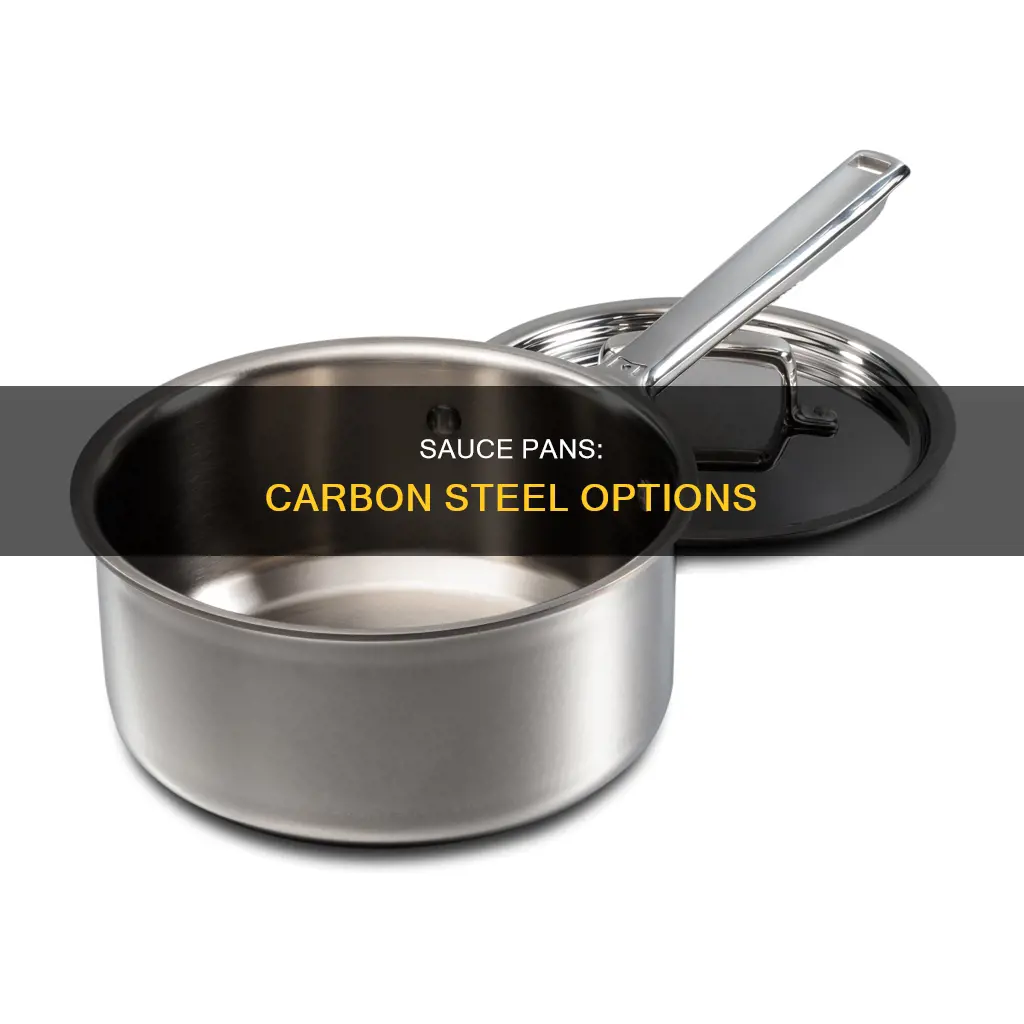 are any sauce pans made of carbon steel