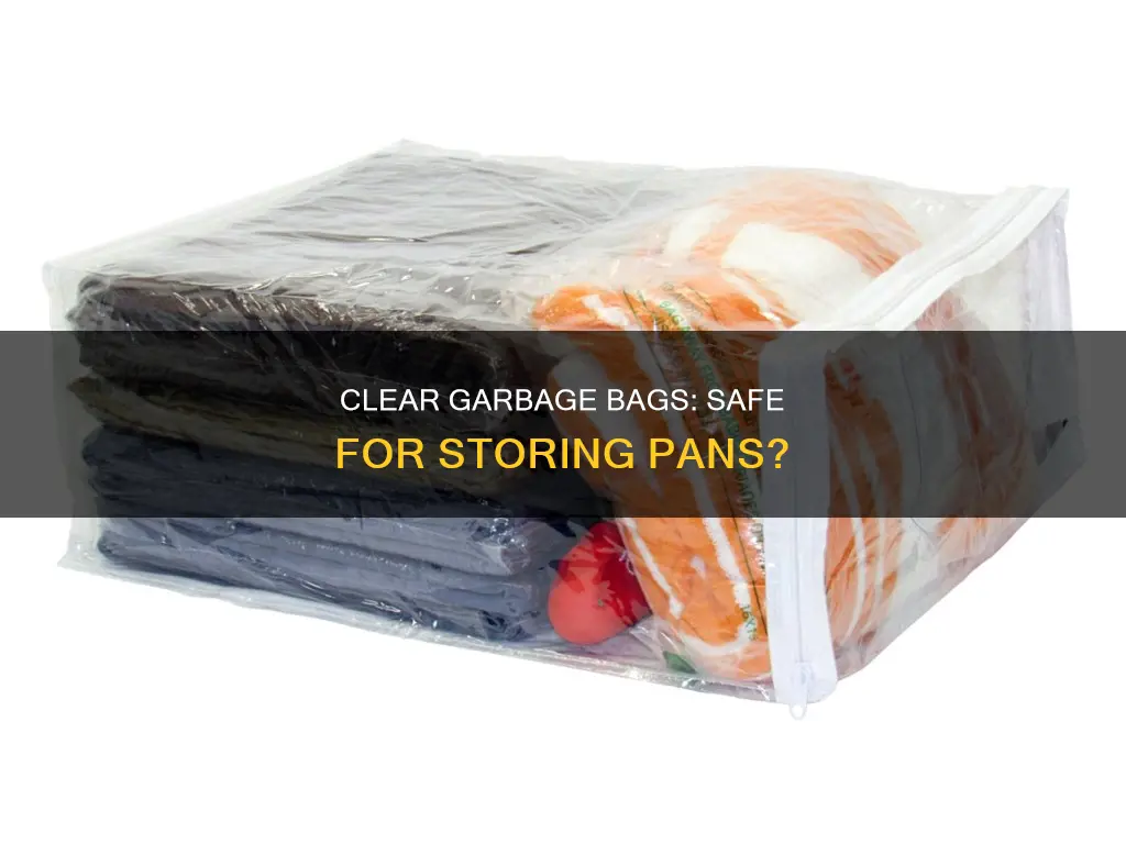 are clear garbage bags safe to store pans