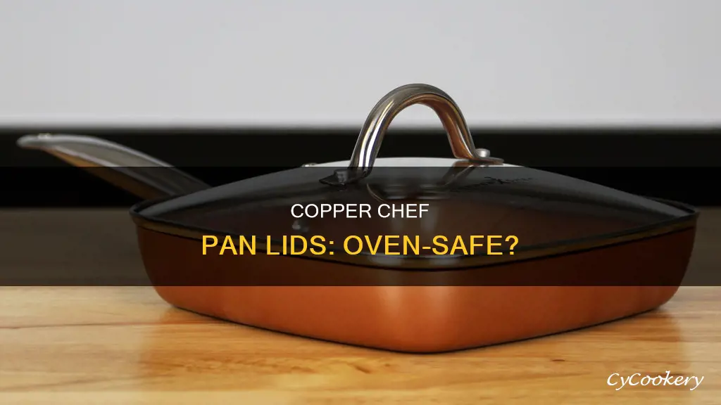 are copper chef pan lids oven safe