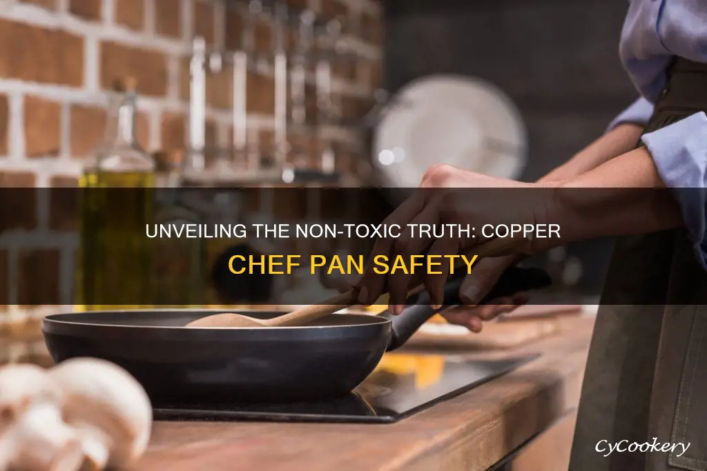 are copper chef pans non toxic