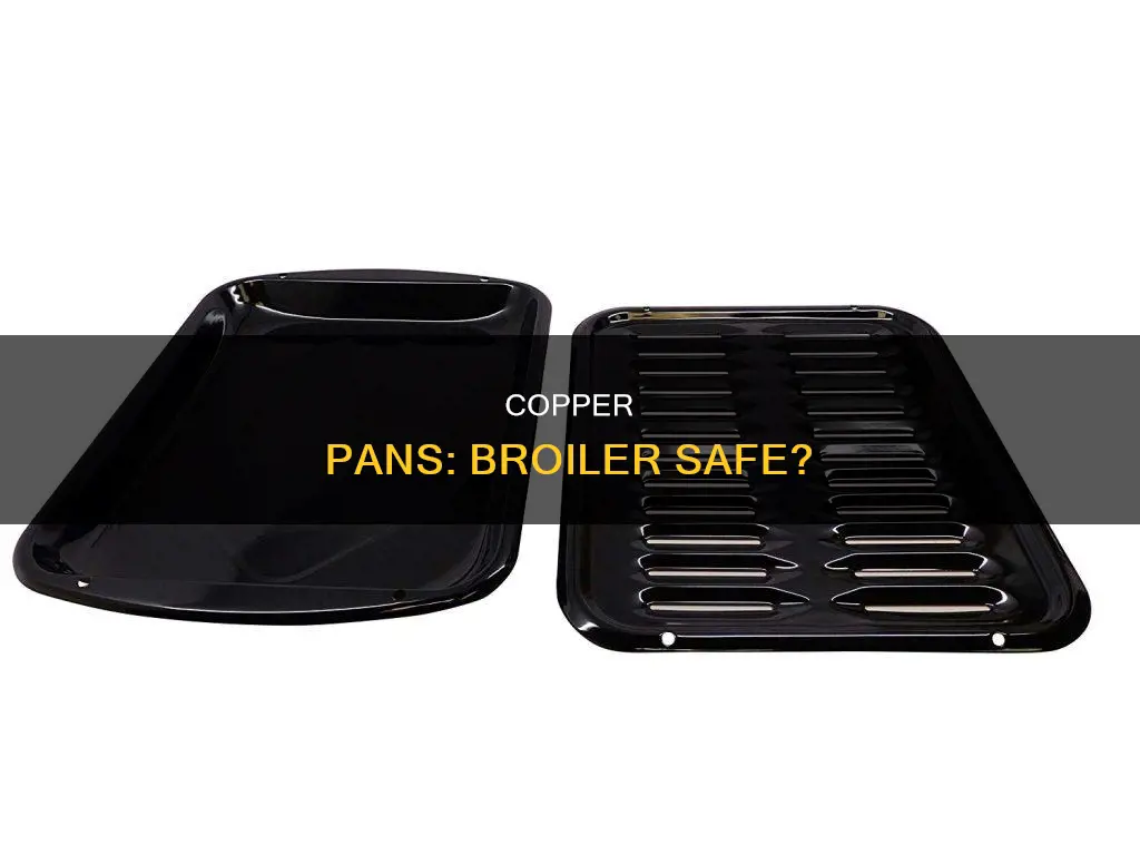 are copper pans broiler safe