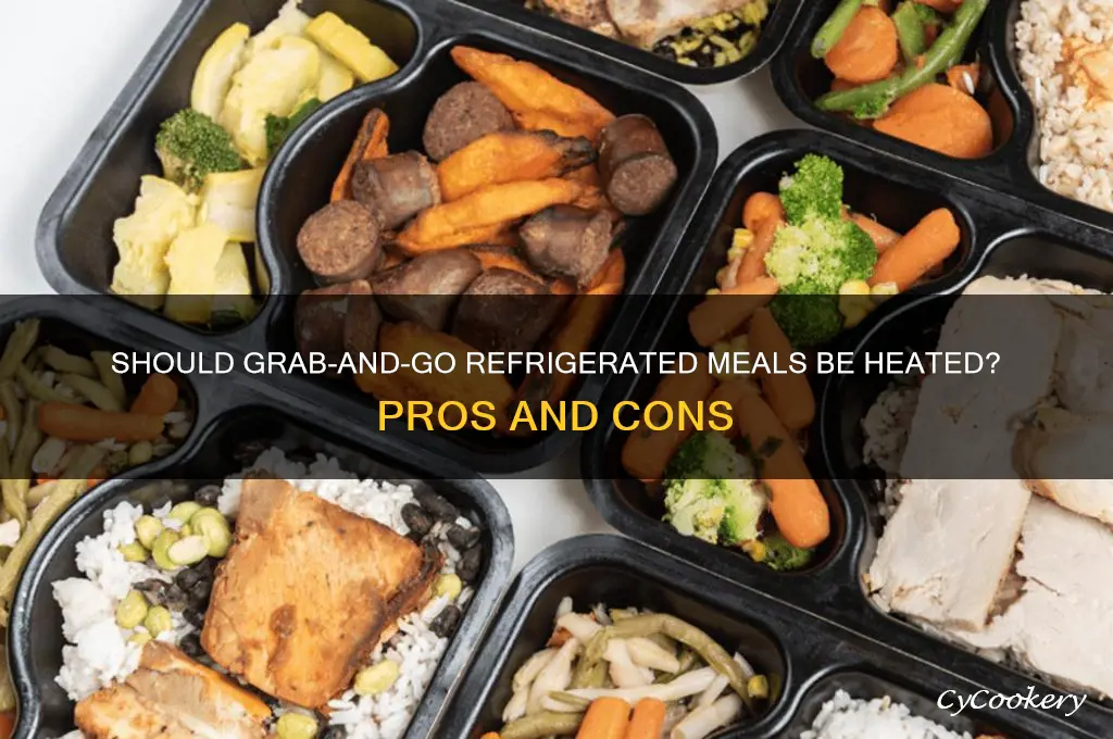 are grab and go refrigerated should be heated
