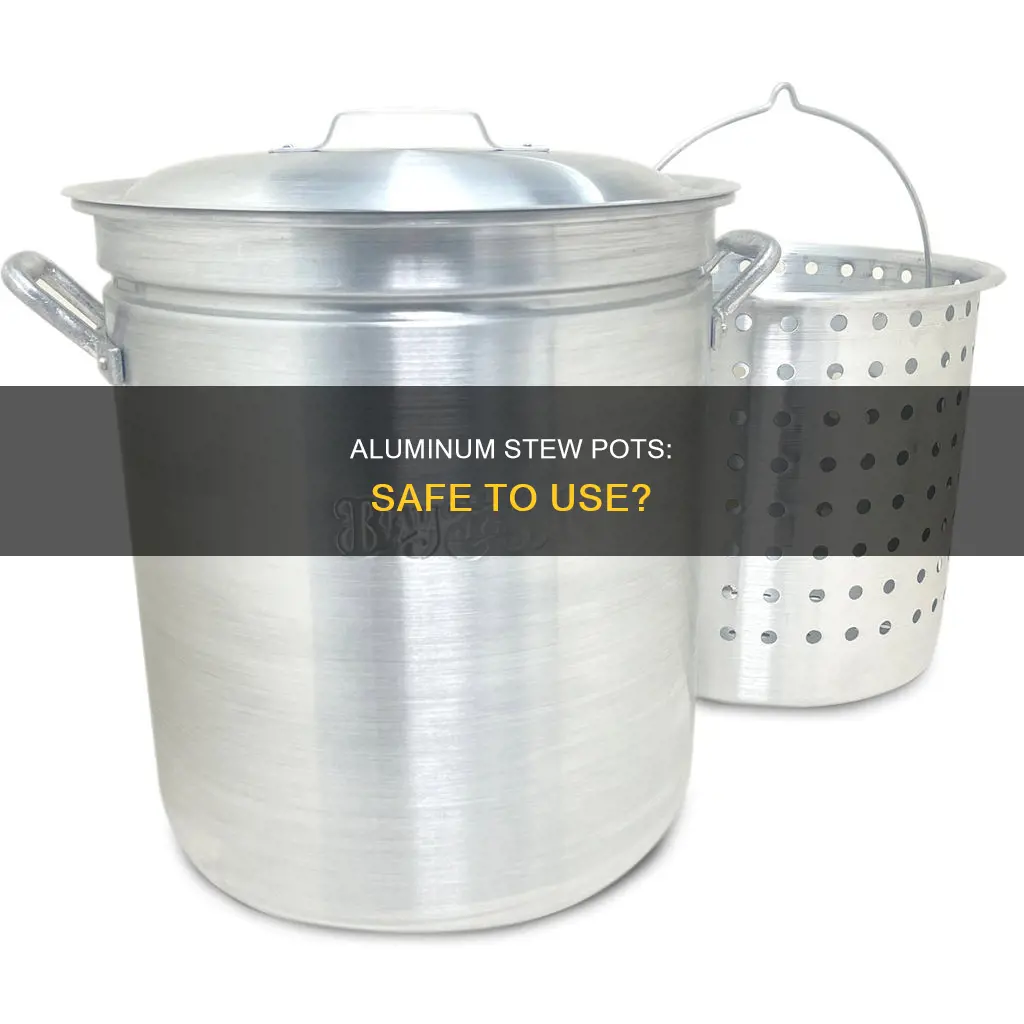 are heavy old aluminum stew pots safe to cook in