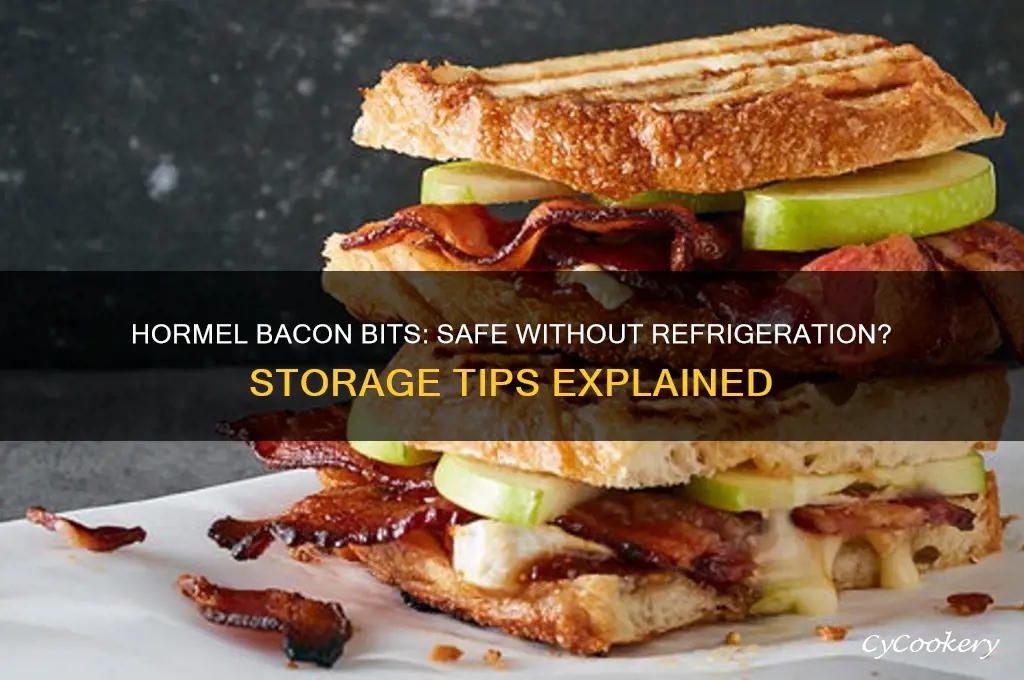 are hormel bacon bits ok if not refrigerated
