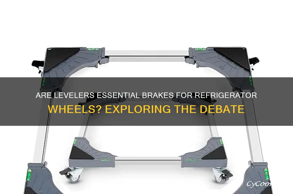 are levelers considered brakes for refrigerator wheels