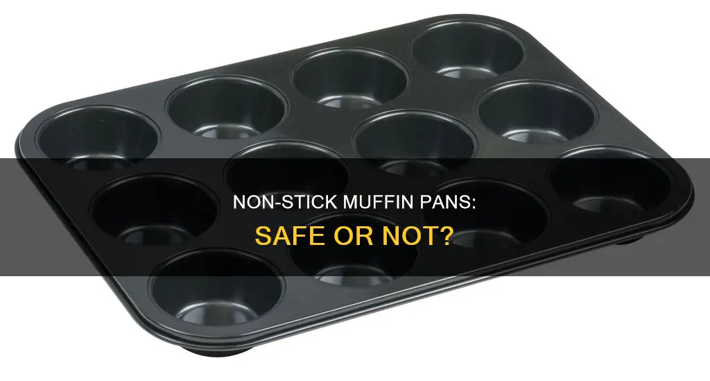 are non stick muffin pans safe