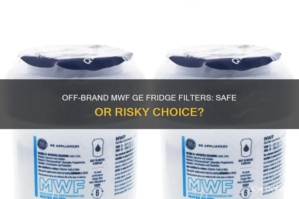 are off brand mwf ge refrigerator cartriges safe