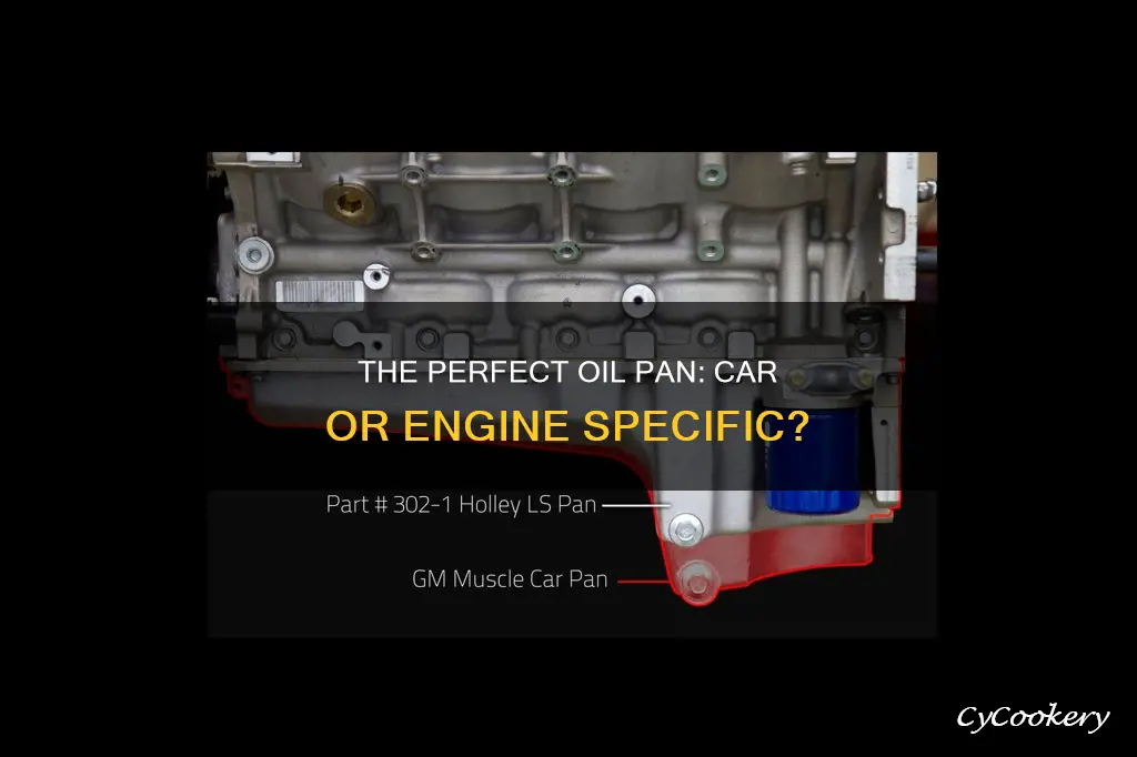 are oil pans car specific or engine specific