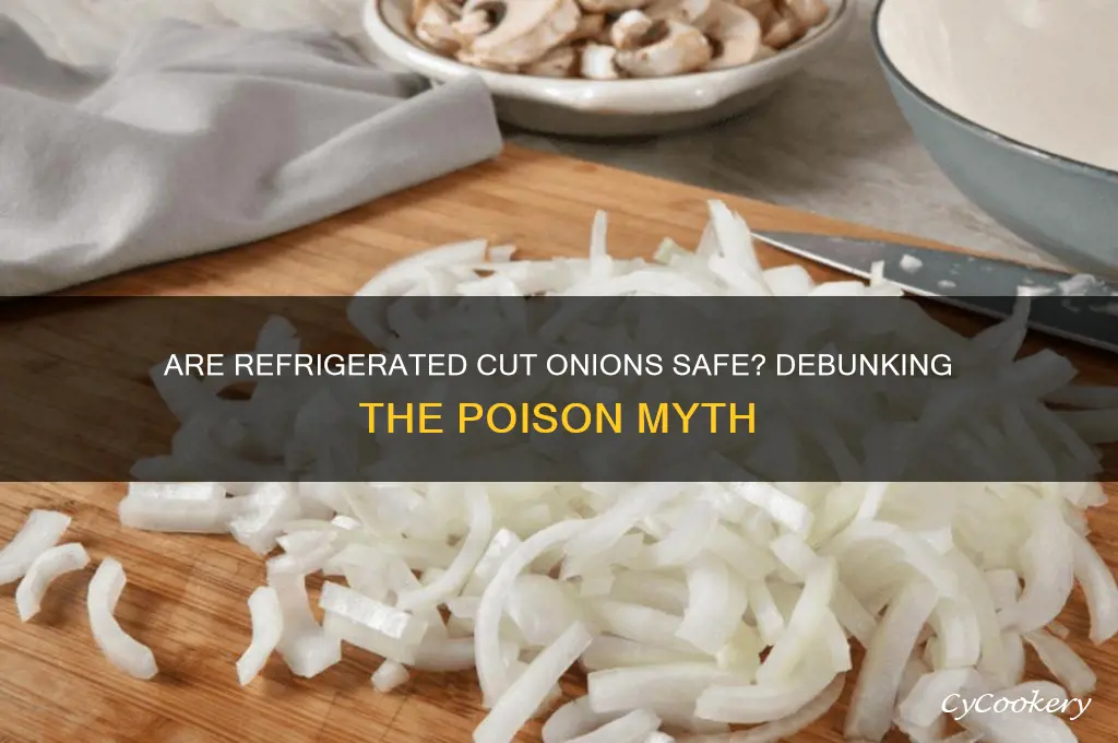 are onions poisonous if cut and refrigerated