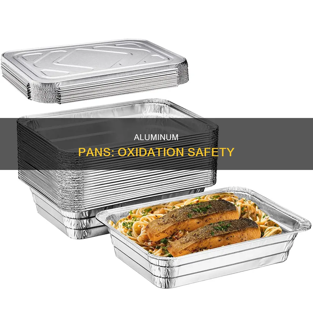 are oxidized aluminum pans safe