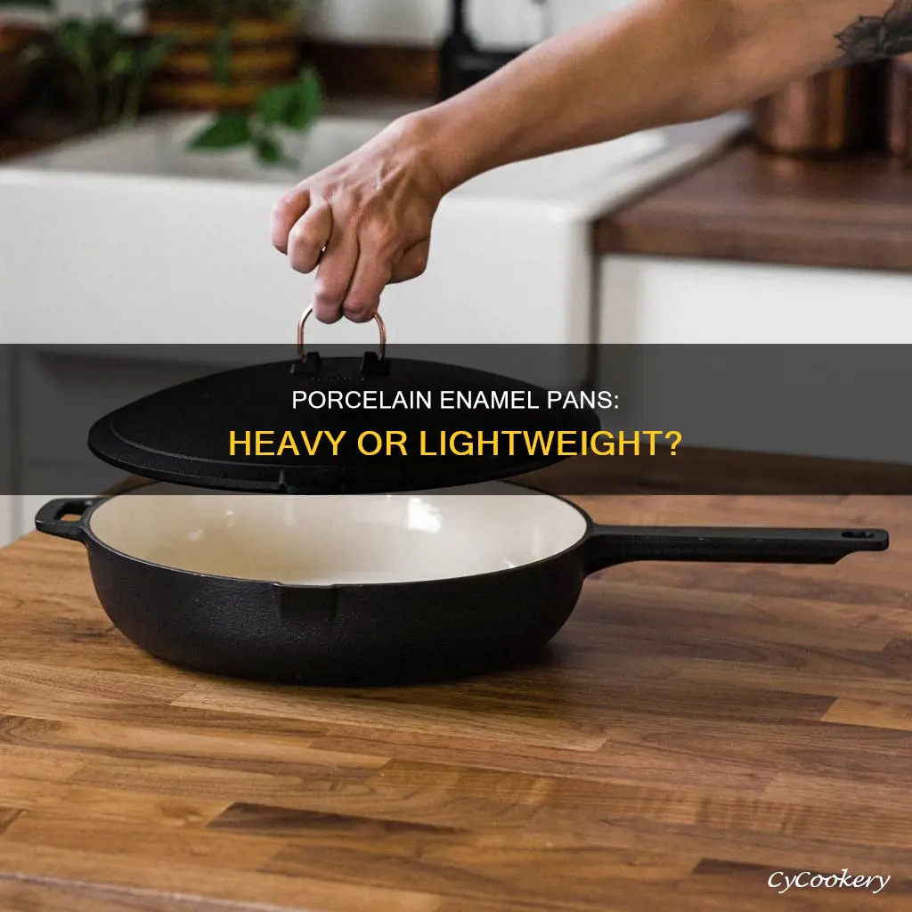 are porcelain enamel pans heavy