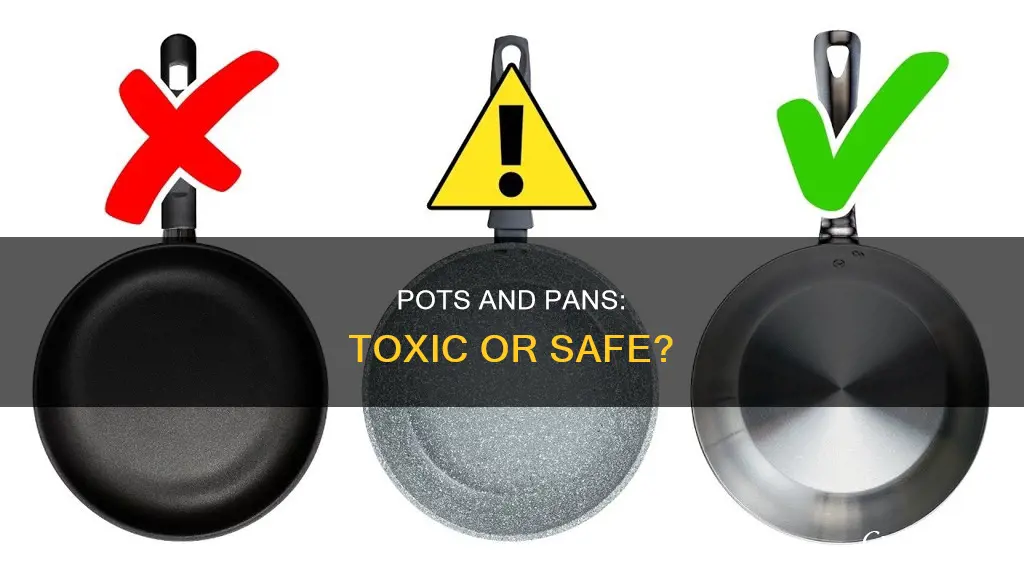 are pots and pans toxic