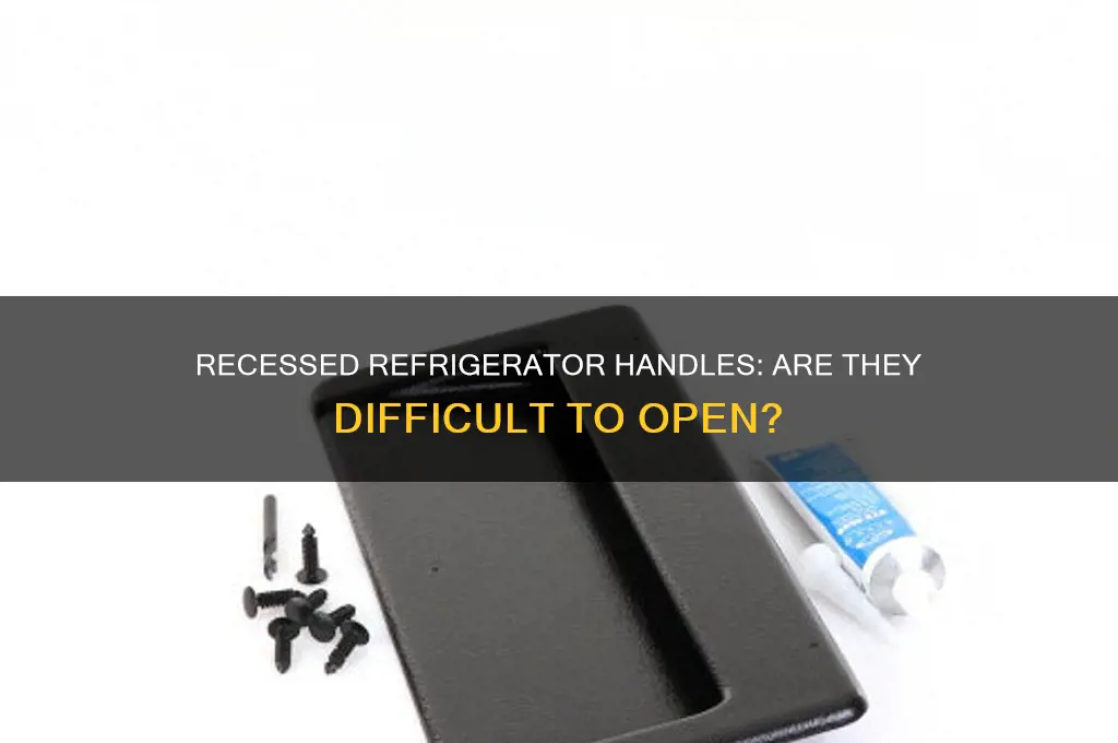 are recessed refrigerator handles hard to pull open