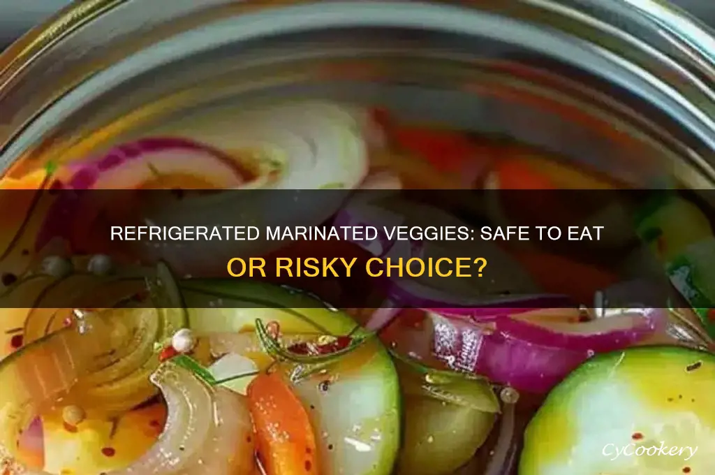 are refrigerated marinated vegetables safe to eat