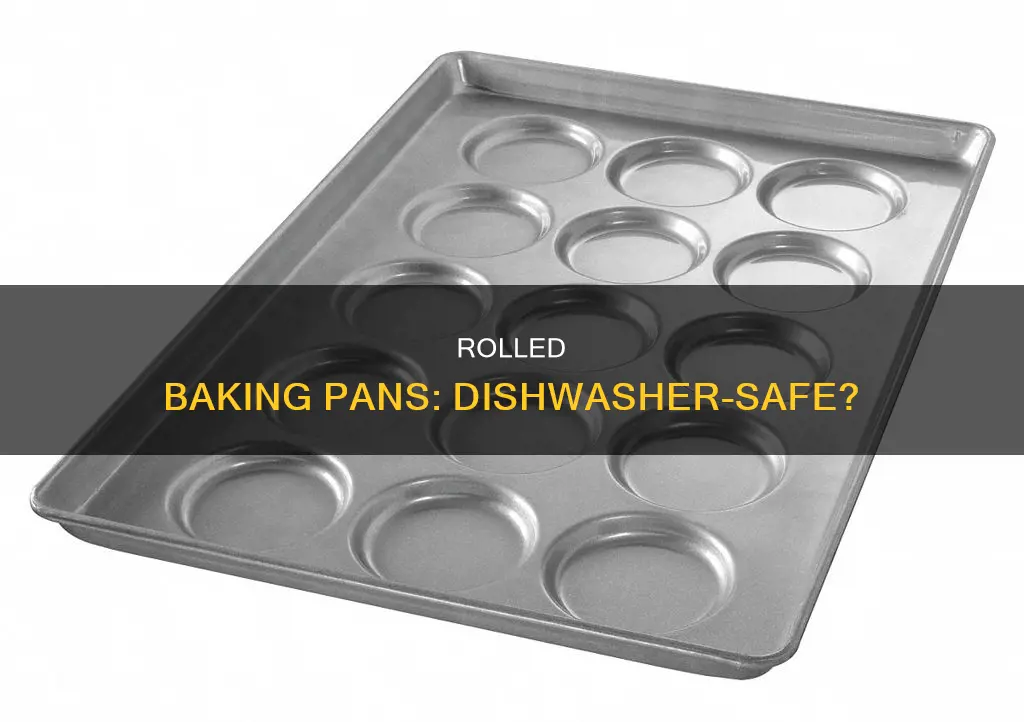 are rolled baking pans dishwasher safe