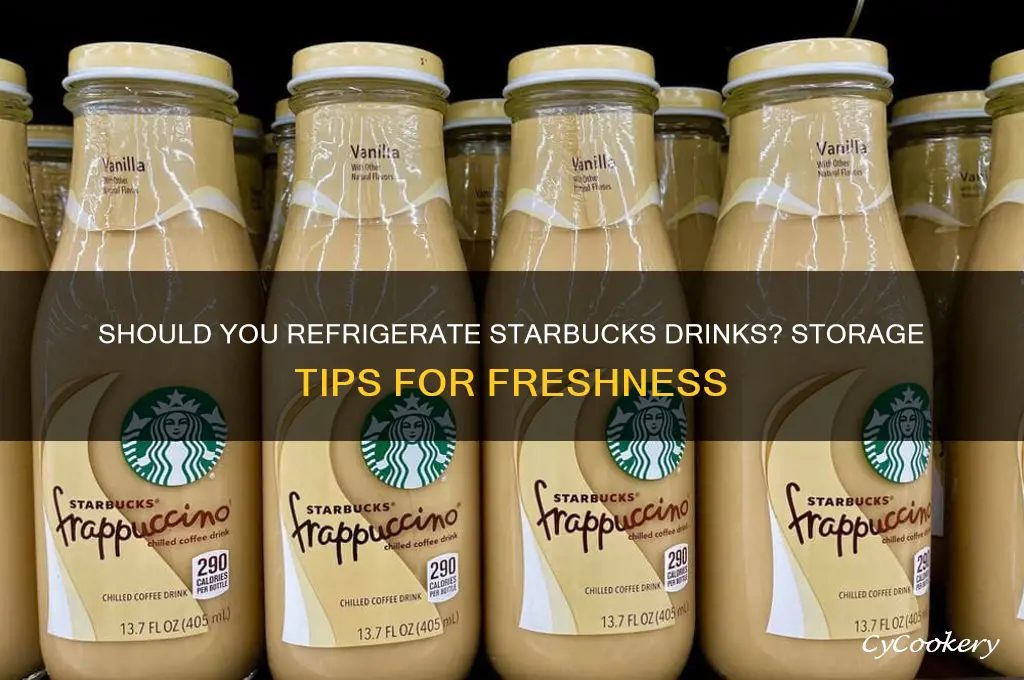 are starbucks drinks meant to be refrigerated