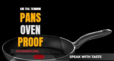 TFal Titanium Pans: Safe for the Oven?