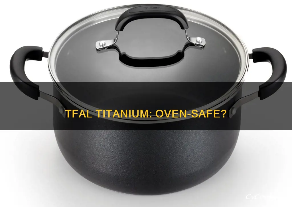 are tfal titanium pans oven safe