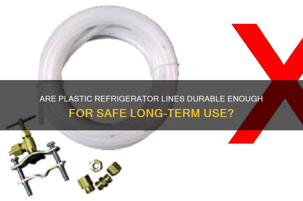 are the plastic refrigerator lines strong enough to use