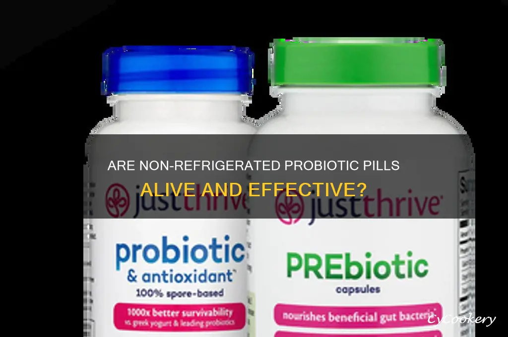 are the probiotics in non-refrigerated pills alive