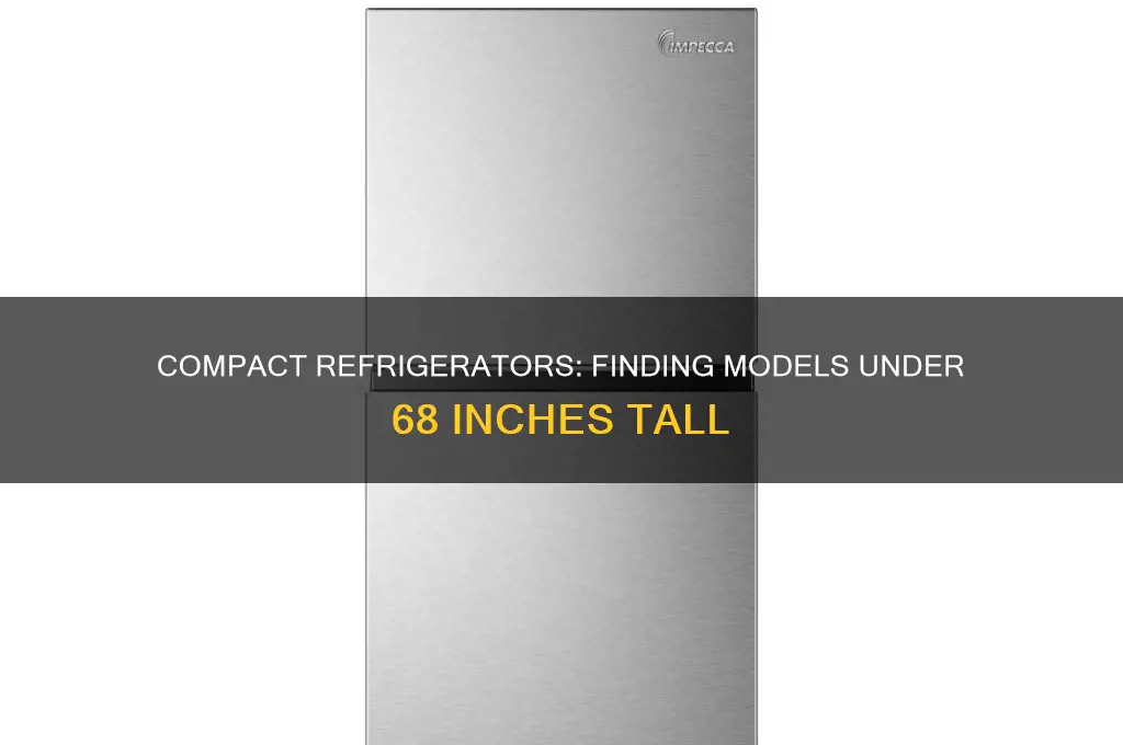 are there any refrigerators less than 68 inches tall