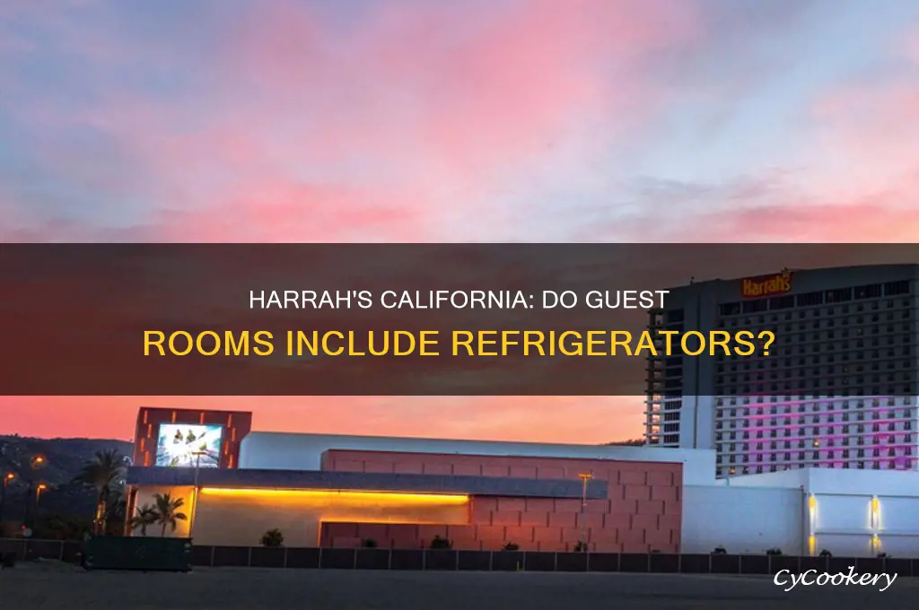 are there refrigerator at the harrahs in california