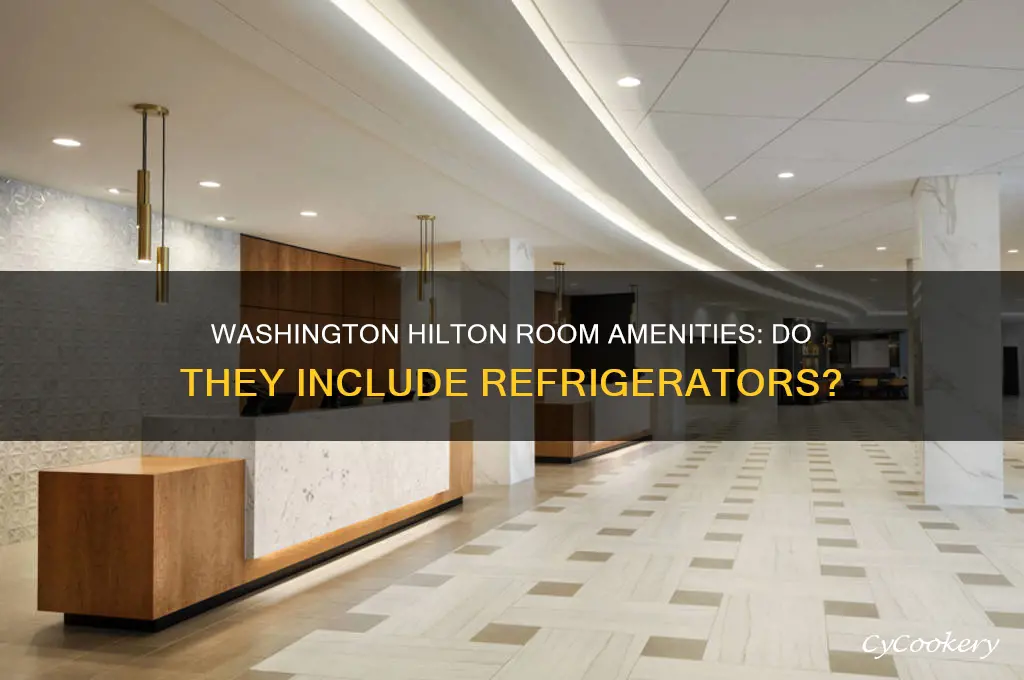 are there refrigerators in the rooms washington hilton