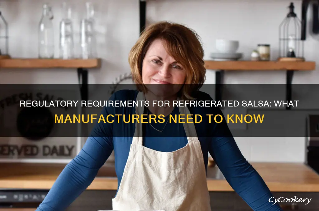are there regulatory stipulations on refrigerated salsa