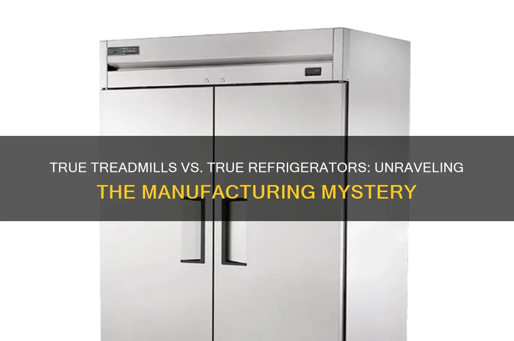 are true treadmills made by true refrigerator