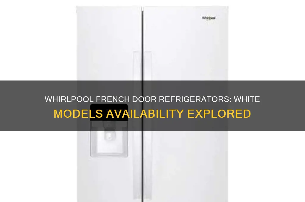 are whirlpool french door refrigerators available in white