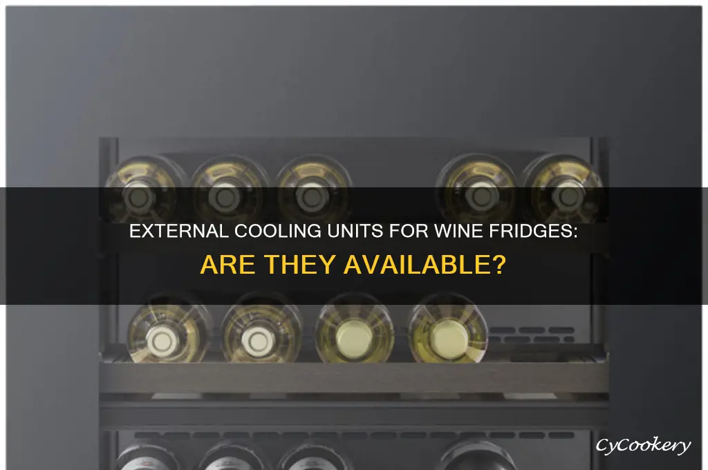 are wine refrigerators available with external cooling units