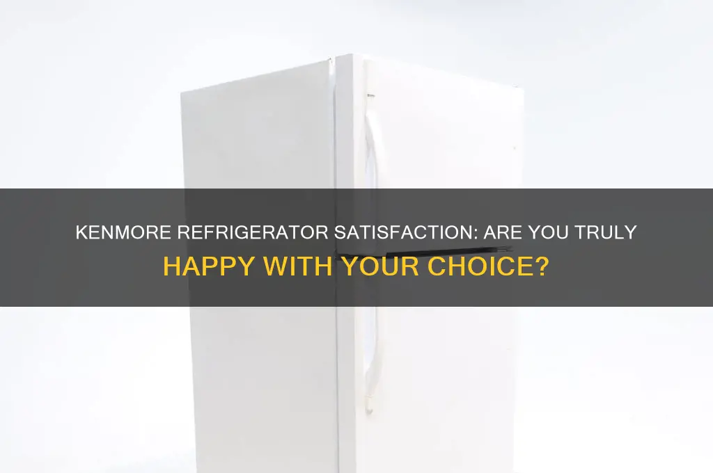 are you happy with your kenmore refrigerator