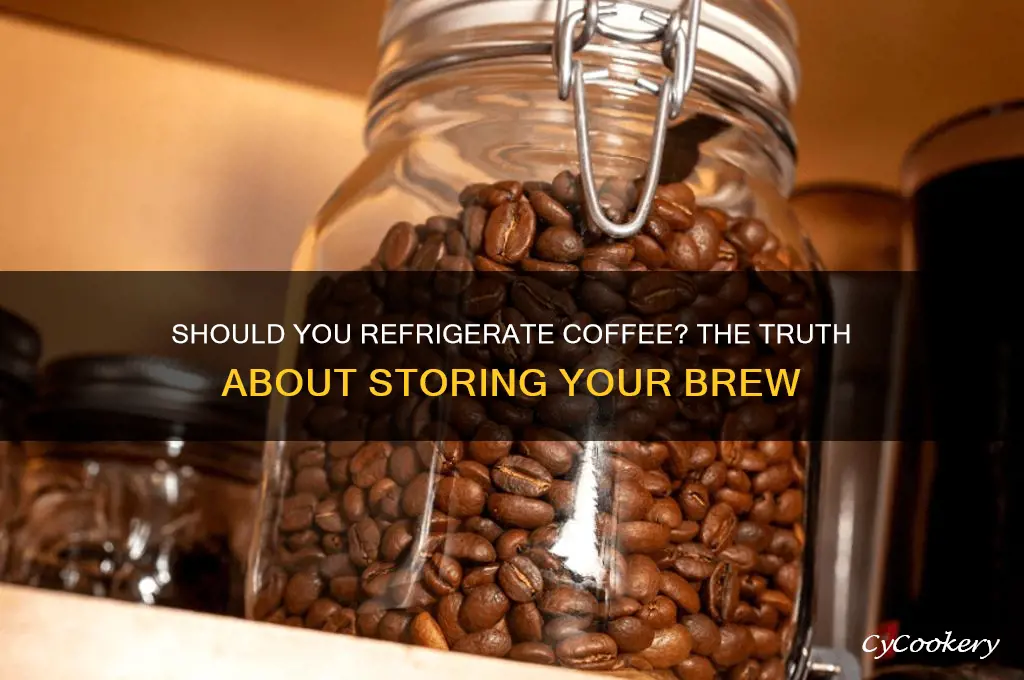 are you supposed to put coffee in the refrigerator