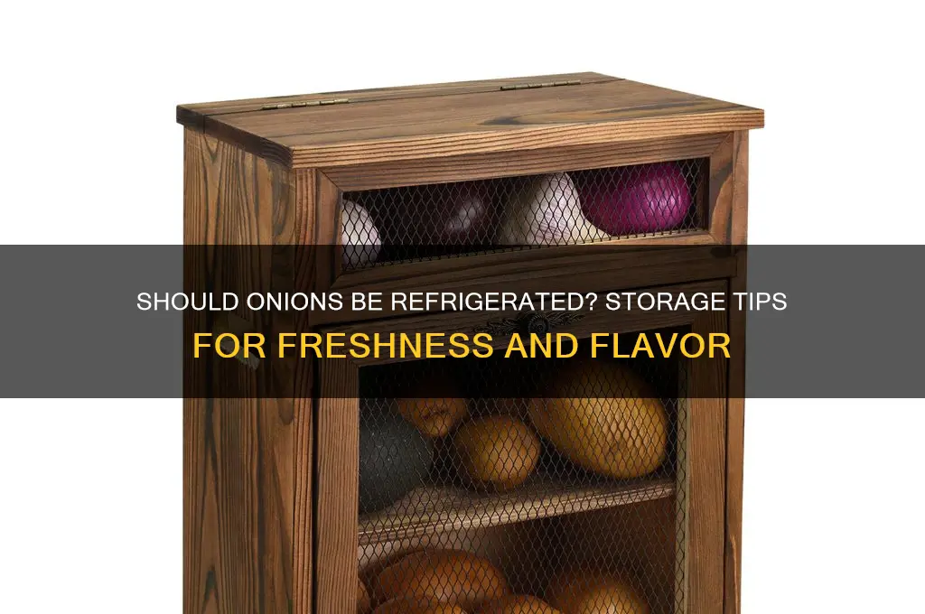 are you supposed to put onions in the refrigerator