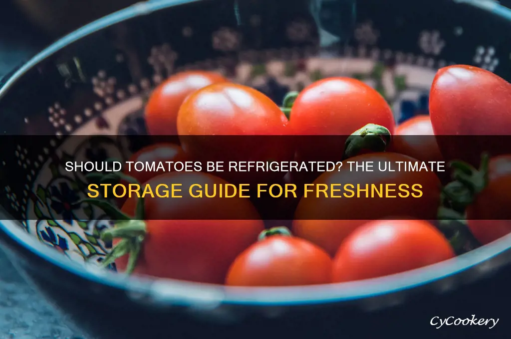 are you supposed to put tomatoes in the refrigerator