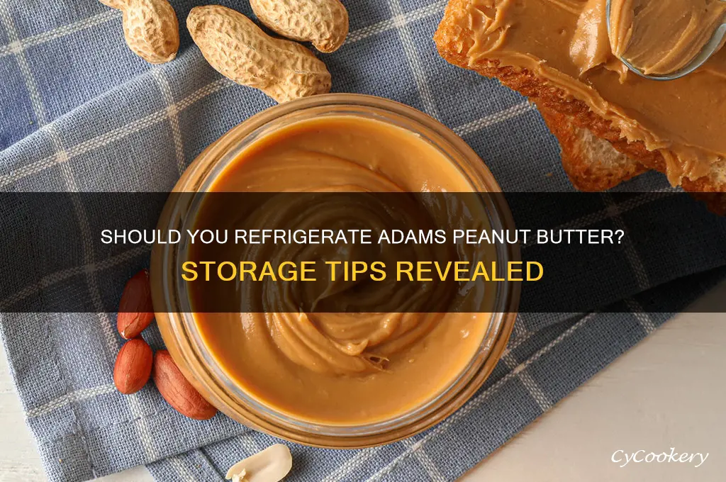 are you supposed to refrigerate adams peanut butter