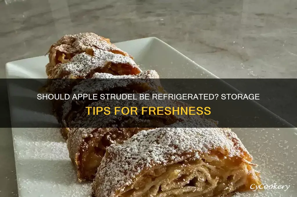 are you supposed to refrigerate apple strudel