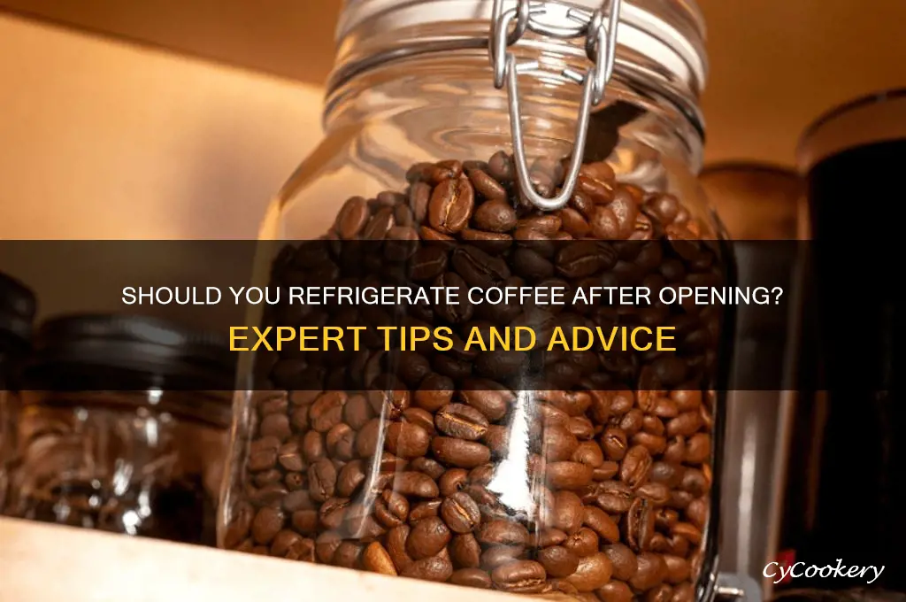 are you supposed to refrigerate coffee after opening