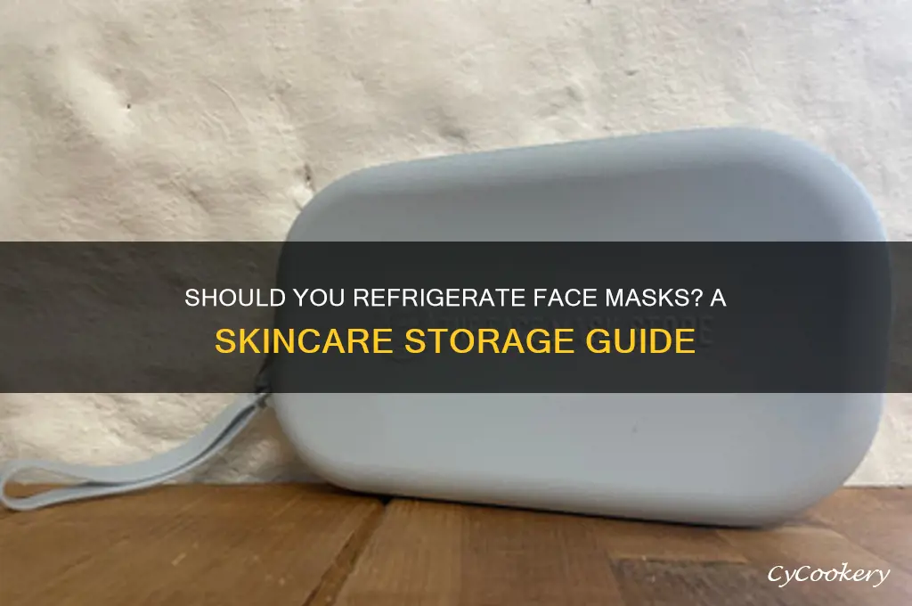 are you supposed to refrigerate face masks