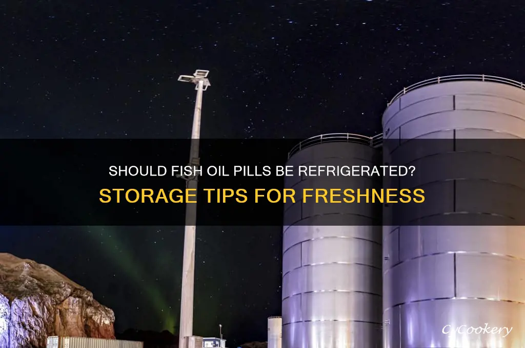 are you supposed to refrigerate fish oil pills