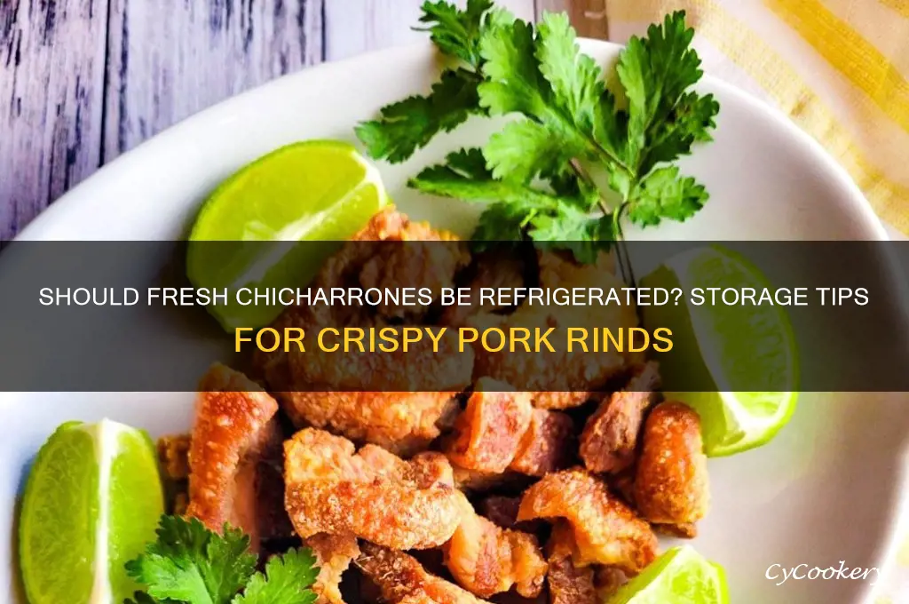 are you supposed to refrigerate fresh chicharrones