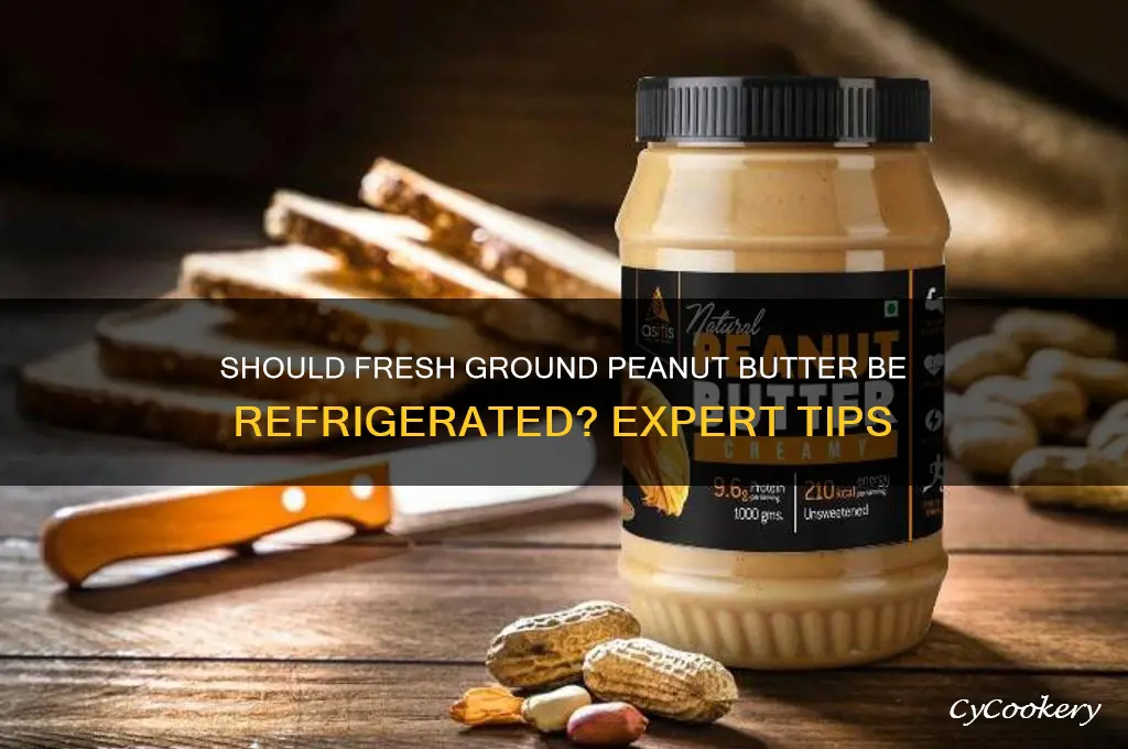are you supposed to refrigerate fresh ground peanut butter