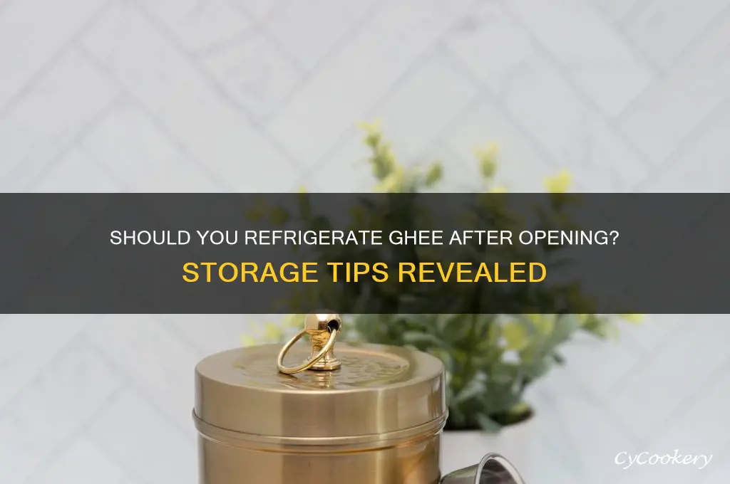 are you supposed to refrigerate ghee after opening