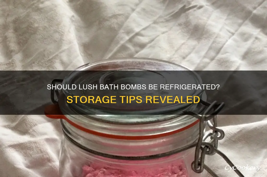 are you supposed to refrigerate lush bath bombs