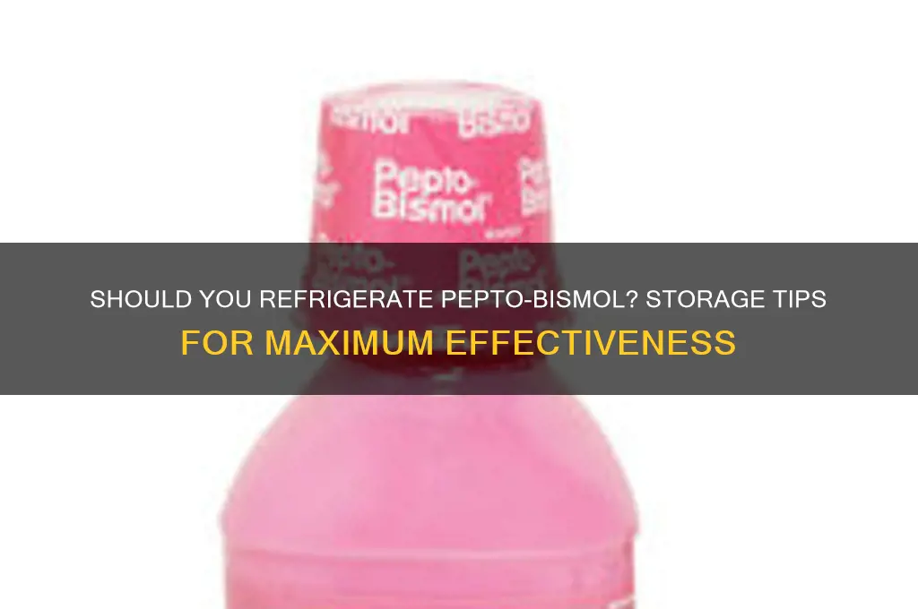 are you supposed to refrigerate pepto-bismol
