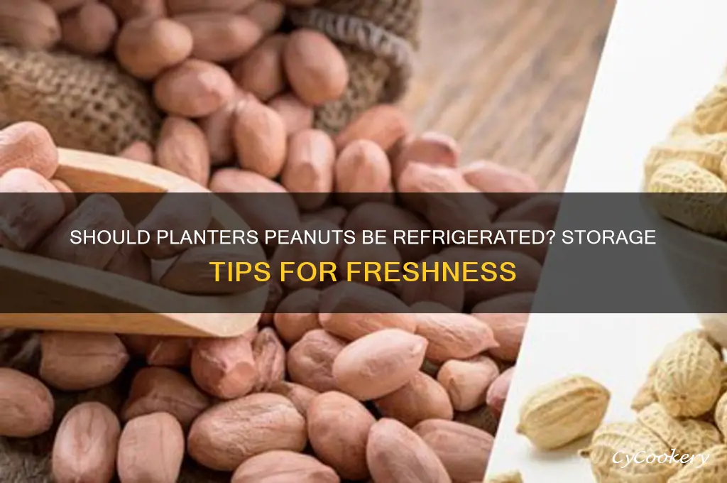 are you supposed to refrigerate planters peanuts